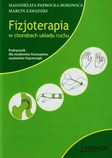Fizjoterapia w chorobach układu ruchu - Marcin Zawadzki, Małgorzata Paprocka-Borowicz