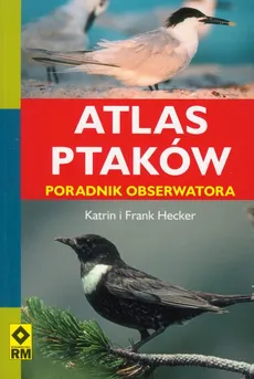Atlas ptaków Poradnik obserwatora - Frank Hecker, Katrin Hecker