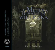 Kopalnia Soli "Wieliczka" Wersja włoska La Minera di Sale di Wieliczka - Paweł Zechenter