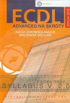 ECDL Advanced na skróty z płytą CD Edycja 2012 - Waldemar Węglarz, Alicja Żarowska-Mazur