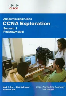 Akademia sieci Cisco CCNA Exploration semestr 1 Podstawy sieci z płytą CD - Dye Mark A., Rufi Antoon W.