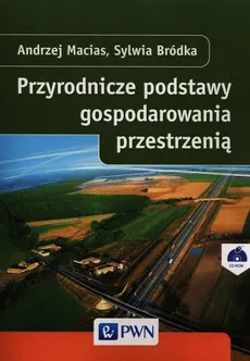 Przyrodnicze podstawy gospodarowania przestrzenią - Sylwia Bródka, Andrzej Macias