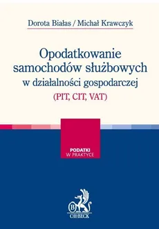 Opodatkowanie samochodów służbowych w działalności gospodarczej (PIT, CIT, VAT) - Dorota Białas, Michał Krawczyk