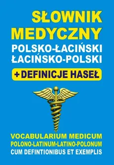 Słownik medyczny polsko-łaciński łacińsko-polski + definicje haseł - Justyna Baran, Aleksandra Lemańska, Bartłomiej Żukrowski