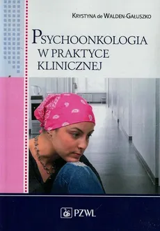 Psychoonkologia w praktyce klinicznej - Walden-Gałuszko de Krystyna