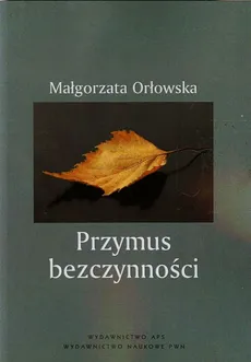 Przymus bezczynności - Małgorzata Orłowska