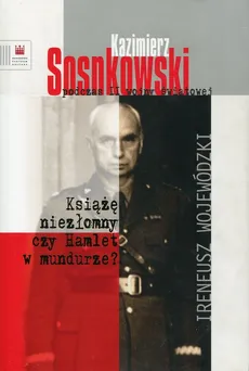 Kazimierz Sosnkowski podczas II wojny światowej - Ireneusz Wojewódzki