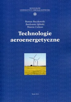 Technologie aeroenergetyczne - Roman Buczkowski, Marcin Cichosz, Bartłomiej Igliński