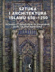 Sztuka i architektura Islamu 650-1250 - Richard Ettinghausen, Oleg Grabar, Marilyn Jenkins-Madina