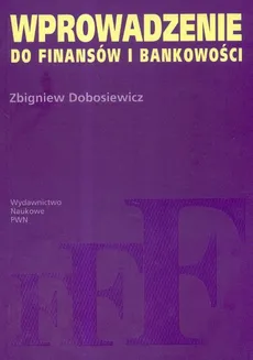 Wprowadzenie do finansów i bankowości - Zbigniew Dobosiewicz