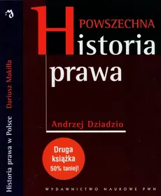 Powszechna historia prawa / Historia prawa w Polsce - Dariusz Makiłła, Andrzej Dziadzio