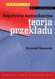 Kognitywno-komunikacyjna teoria przekładu - Krzysztof Hejwowski