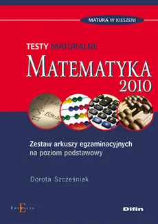 Matematyka Testy maturalne - Dorota Szcześniak