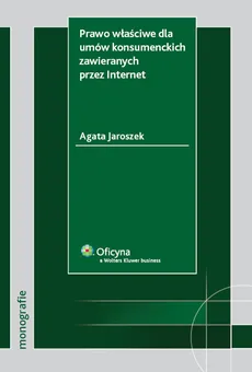 Prawo właściwe dla umów konsumenckich zawieranych przez Internet - Agata Jaroszek
