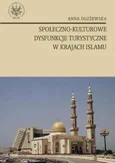Społeczno kulturowe dysfunkcje turystyczne w krajach islamu - Outlet - Anna Dłużewska