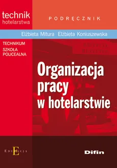 Organizacja pracy w hotelarstwie Podręcznik - Elżbieta Koniuszewska, Elżbieta Mitura
