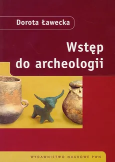 Wstęp do archeologii - Dorota Ławecka