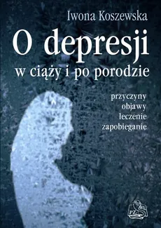 O depresji w ciąży i po porodzie - Iwona Koszewska