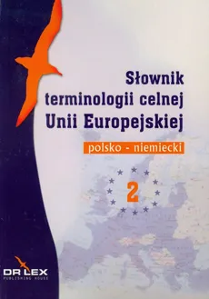 Słownik terminologii celnej Unii Europejskiej polsko niemiecki 2 - Outlet - Piotr Kapusta