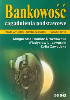 Bankowość Zagadnienia podstawowe - Zofia Zawadzka, Jaworski Władysław L., Małgorzata Iwanicz-Drozdowska