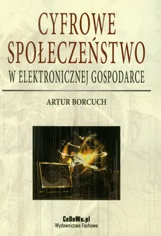 Cyfrowe społeczeństwo w elektronicznej gospodarce - Artur Borcuch