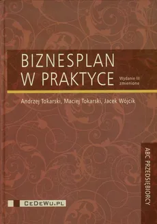 Biznesplan w praktyce - Jacek Wójcik, Andrzej Tokarski, Maciej Tokarski