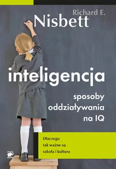 Inteligencja Sposoby oddziaływania na IQ - Nisbett Richard E.