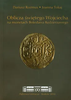 Oblicza świętego Wojciecha na monetach Bolesława Kędzierzawego - Joanna Tokaj, Dariusz Rozmus