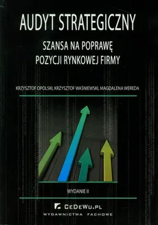 Audyt strategiczny jako szansa na poprawę pozycji rynkowej firmy - Krzysztof Opolski, Krzysztof Waśniewski, Magdalena Wereda
