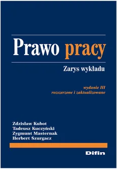 Prawo pracy - Zdzisław Kubot, Tadeusz Kuczyński, Zygmunt Masternak, Herbert Szurgacz
