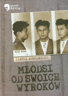 Młodsi od swoich wyroków - Janusz Horodniczy