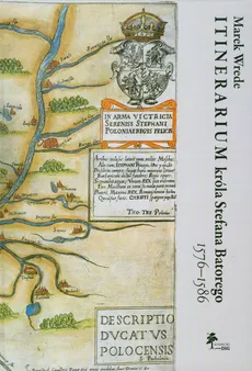 Itinerarium króla Stefana Batorego 1576-1586 - Marek Wrede