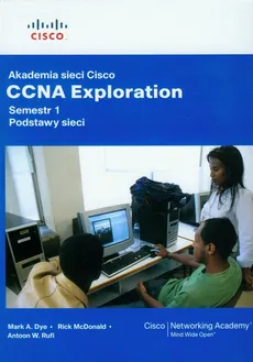 Akademia sieci Cisco CCNA Exploration Semestr 1 Podstawy sieci z płytą CD - Rick McDonald, Rufi Antoon W., Mark Dye