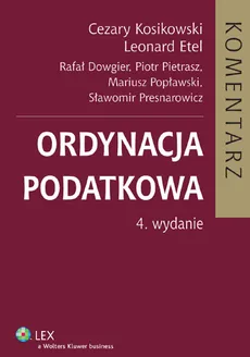 Ordynacja podatkowa Komentarz - Rafał Dowgier, Leonard Etel, Cezary Kosikowski, Piotr Pietrasz, Mariusz Popławski, Sławomir Presnarowicz