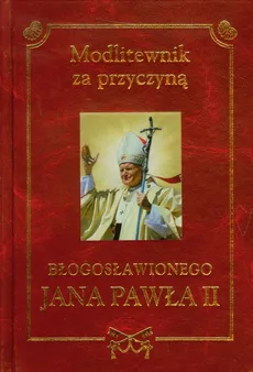 Modlitewnik za przyczyną Błogosławionego Jana Pawła II - Henryk Romanik