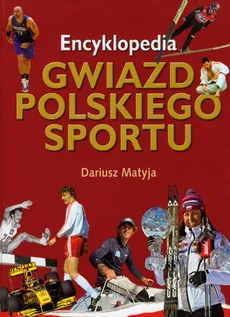 Encyklopedia gwiazd polskiego sportu - Dariusz Matyja