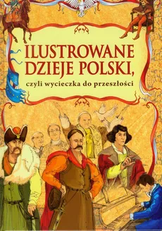 Ilustrowane dzieje Polski czyli wycieczka do przeszłości - Zofia Kaliska