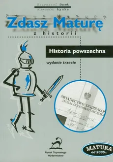 Zdasz maturę z historii Historia powszechna - Krzysztof Jurek, Aleksander Łynka