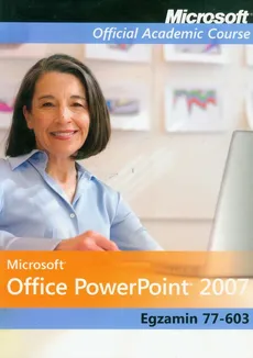 Microsoft Office PowerPoint 2007: Egzamin 77-603 z płytą CD