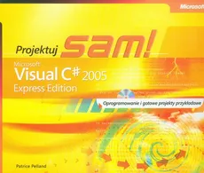 Microsoft Visual C# 2005 Express Edition: Projektuj sam z płytą CD - Patrice Pelland