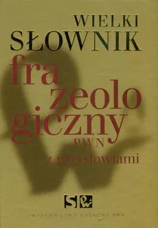 Wielki słownik frazeologiczny PWN z przysłowiami z płytą CD - Elżbieta Sobol, Anna Kłosińska, Anna Stankiewicz