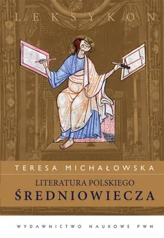 Literatura polskiego średniowiecza Leksykon - Teresa Michałowska
