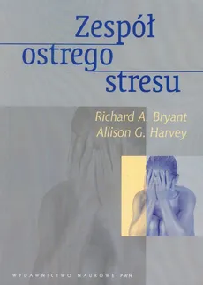 Zespół ostrego stresu - Bryant Richard A., Harvey Allison G.