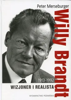 Willy Brandt 1913-1992 Wizjoner i realista - Peter Merseburger