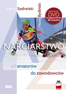 Narciarstwo od amatorów do zawodowców + DVD - Maciej Bydliński, Marcin Szafrański