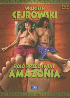 Wojciech Cejrowski - Boso przez świat Amazonia