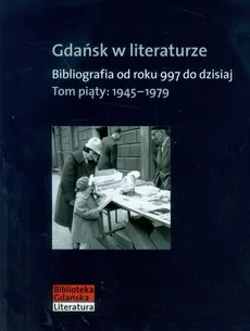 Gdańsk w literaturze Tom 5 1945-1979