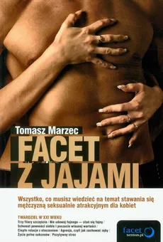 Facet z jajami Wszystko, co musisz wiedzieć na temat stawania się mężczyzną seksualnie atrakcyjnym dla kobiet - Tomasz Marzec