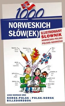 1000 norweskich słów(ek) Ilustrowany słownik norwesko polski polsko norweski - Elwira Pająk, Stepan Lichorobiec, Magdalena Pilch