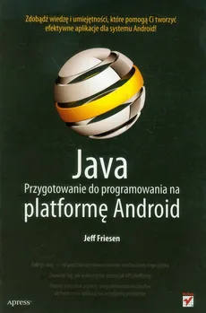 Java Przygotowanie do programowania na platformę Android - Jeff Friesen